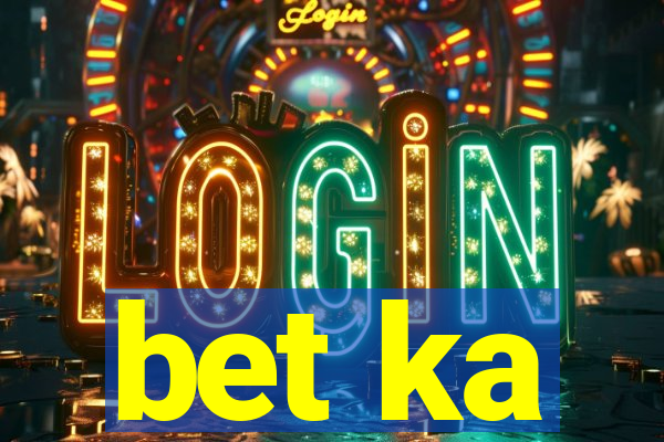 bet ka